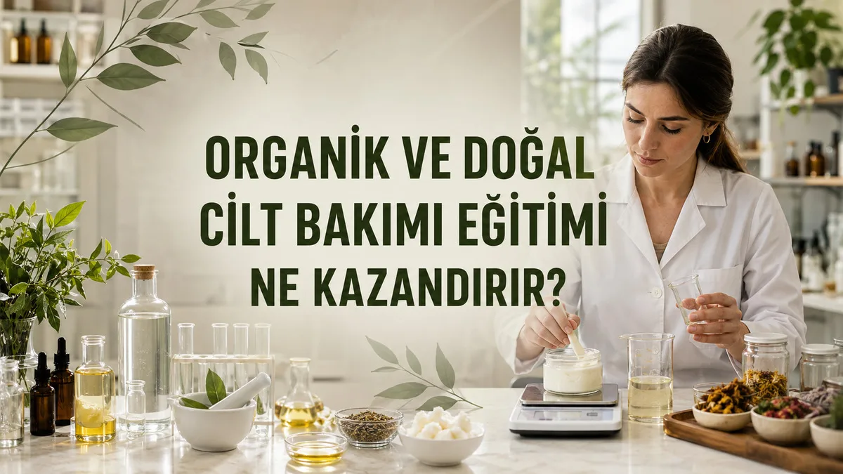 Organik ve doğal cilt bakımı eğitiminde bitkisel hammaddelerle kozmetik formülasyon uygulaması